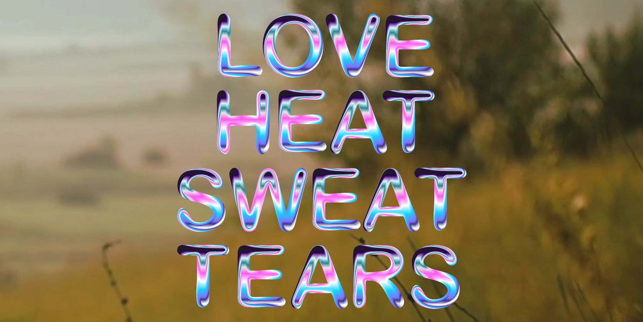 Love, heat, sweat, tears